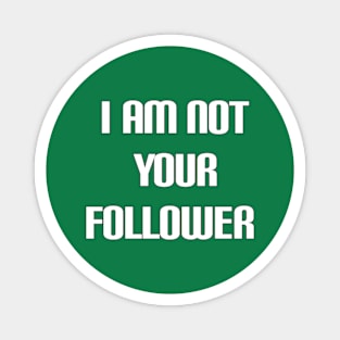 i am not your follower Magnet